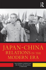 Japan--China Relations in the Modern Era by Kokubun Ryosei, Soeya Yoshihide, Akio Takahara, Kawashima Shin, 9781138714915