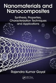 Nanomaterials and Nanocomposites (Synthesis, Properties, Characterization Techniques, and Applications) by Rajendra Kumar Goyal, 9781498761666