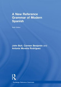 A New Reference Grammar of Modern Spanish by John Butt, Carmen Benjamin, Antonia Moreira Rodríguez, 9781138124004