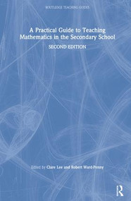 A Practical Guide to Teaching Mathematics in the Secondary School by Clare Lee, Robert Ward-Penny, 9781138481206