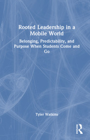 Rooted Leadership in a Mobile World (Belonging, Predictability, and Purpose When Students Come and Go) by Tyler Watkins, 9781041335979