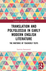 Translation and Polyglossia in Early Modern English Literature (The Rhetoric of Teacherly Texts) by Laetitia Sansonetti, 9789048569410