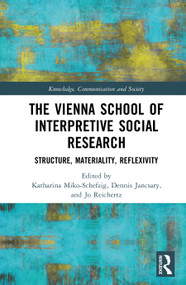 The Vienna School of Interpretive Social Research (Structure, Materiality, Reflexivity) by Katharina Miko-Schefzig, Dennis C. Jancsary, Jo Reichertz, 9781041022657