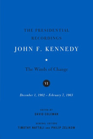 The Presidential Recordings: John F. Kennedy Volumes IV-VI (The Winds of Change: October 29, 1962 - February 7, 1963) by David Coleman, Timothy Naftali, Philip D. Zelikow, 9780393081244