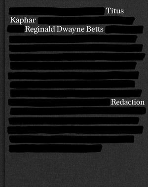 Redaction by Reginald Dwayne Betts, Titus Kaphar, 9781324006824