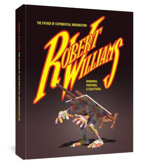 Robert Williams (The Father of Exponential Imagination) by Robert Williams, Mat Gleason, 9781683960270