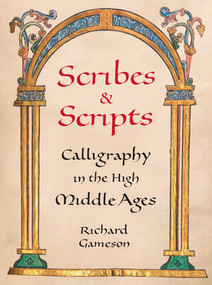 Scribes and Scripts (Calligraphy in the High Middle Ages) by Richard Gameson, 9780789214959