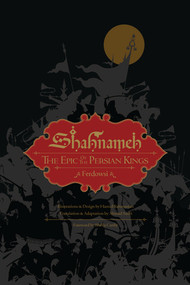 Shahnameh (The Epic of the Persian Kings [Illustrated Slipcase Edition]) by Ferdowsi, Ahmad Sadri, Sheila Canby, Hamid Rahmanian, 9781631494468