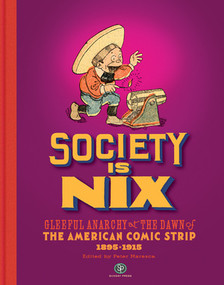 Society Is Nix (Gleeful Anarchy at the Dawn of the American Comic Strip 1895-1915 Revised Edition) by Peter Maresca, 9798875000607
