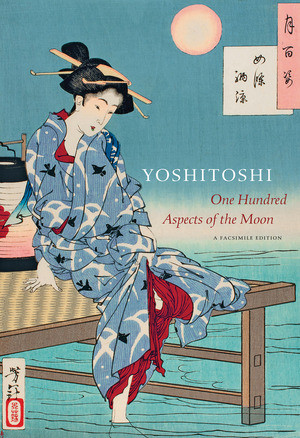Yoshitoshi (One Hundred Aspects of the Moon (Full-Size Facsimile Edition)) by John Stevenson, 9780789213556