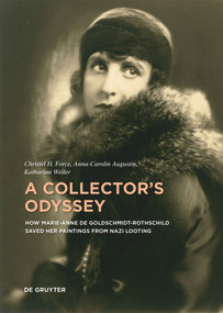 A Collector's Odyssey (How Marie-Anne de Goldschmidt-Rothschild Saved her Paintings from Nazi Looting) by Christel H. Force, Anna-Carolin Augustin, Katharina Weiler, 9783111239293