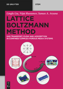 Lattice Boltzmann Method (Gas Transport, Flow and Adsorption in Confined Complex Porous Media Systems) by Lingfu Liu, Nijat Rustamov, Saman A. Aryana, 9783111558356