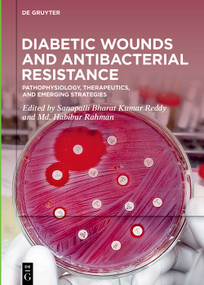 Diabetic Wounds and Antibacterial Resistance (Pathophysiology, Therapeutics, and Emerging Strategies) by Bharat Kumar Reddy Sanapalli, Md. Habibur Rahman, 9783112242827
