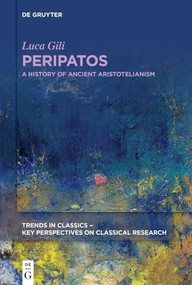 Peripatos (A History of Ancient Aristotelianism) by Luca Gili, 9783110993226