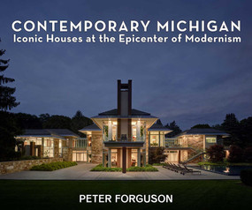 Contemporary Michigan (Iconic Houses at the Epicenter of Modernism) by Peter Forguson, 9781736273166