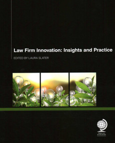 Law Firm Innovation (Insights and Practice) by Mark Gould, Arne Gartner, Richard Hinwood, John Knox, Michael Bradley, Laura Slater, Adam Billing, Abigail Hunt, Markus Hartung, Darryl Cooke, Karl Chapman, 9781783581993
