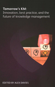 Tomorrow's KM (Innovation, Best Practice and the Future of Knowledge Management) by Alex Davies, Helene Russell, Cyndi Murphy, Mona Alhefdhi, Raymond Olayinka, Sara Traynor, Randhir Reghunath Pushpa, Clare Harman Clark, Caroline White-Robinson, Vincent Ribiere, 9781783583744