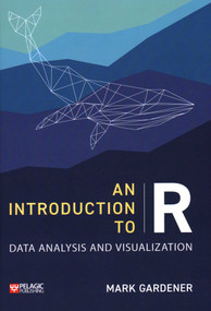 An Introduction to R (Data Analysis and Visualization) by Mark Gardener, 9781784273378