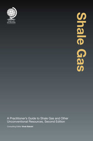 Shale Gas (A Practitioner's Guide to Shale Gas and Unconventional Resources) by Vivek Bakshi, 9781787420632