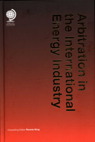 Arbitration in the International Energy Industry by Ronnie King, 9781787422247