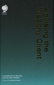 Advising the Wealthy Client (A Handbook for Working with the Ultra Wealthy) by Barbara R Hauser, 9781787423305