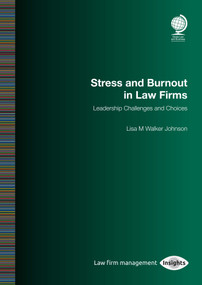 Stress and Burnout in Law Firms: Leadership Challenges and Choices by Lisa M Walker Johnson, 9781787428607