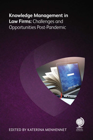 Knowledge Management in Law Firms (Challenges and Opportunities Post-Pandemic) by Katerina Menhennet, Nick Milton, Chris Boyd, Amy Halverson, Ian Rodwell, 9781787429437