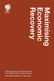 Maximising Economic Recovery (A New Approach to Regulating the UK's Offshore Oil and Gas Industry) by Judith Aldersey, Valerie Allan, 9781787429703