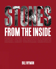 Stones From the Inside - The Limited Edition (Rare and Unseen Images) by Bill Wyman, 9781788840682