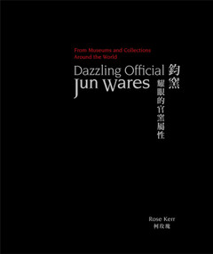 Dazzling Official Jun Wares (From Museums and Collections Around the World) by Rose Kerr, 9781788841498