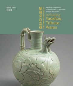 Yaozhou Wares From Museums and Art Institutes Around the World (Including Yaozhou Tribute Wares) by Rose Kerr, 9781788841771