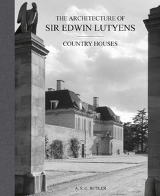 The Architecture of Sir Edwin Lutyens (Volume 1: Country-Houses) by A.S.G. Butler, George Stewart, Christopher Hussey, 9781788842181