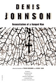 Resuscitation of a Hanged Man (A Novel) by Denis Johnson, 9781250498885