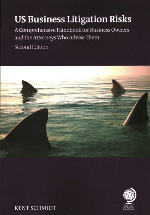 US Business Litigation Risks (A Comprehensive Handbook for Business Owners and the Attorneys Who Advise Them) by Kent Schmidt, 9781837230464