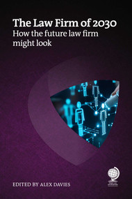 The Law Firm of 2030 (How the future law firm might look) by Alex Davies, Joanna Brook, Harry Borovick, Jelena Schidzig, Colin S Levy, Martin Martinoff, Maria Govis, David Laud, Aoife Greally, Chantal McNaught, Richard Brzakala, Wayne Hassay, Jenifer Swallow, Mori Kabiri, Kassi Burns, Olga  V. Mack, Adam Rouse, Jane C. Allen, Brian Fox, 9781837230853