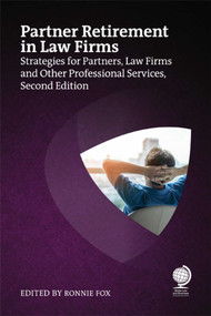Partner Retirement in Law Firms (Strategies for Partners, Law Firms and Other Professional Services) by Ronnie Fox, Corinne Staves, Caroline Field, Ivor Adair, Andrew Baker, Nicky Owen, Micheline Hogan, Veronica Mann, Roderick Chamberlain, 9781837231256