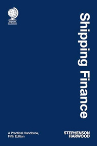 Shipping Finance (A Practical Handbook, Fifth Edition) by Stephenson Harwood, 9781837231287