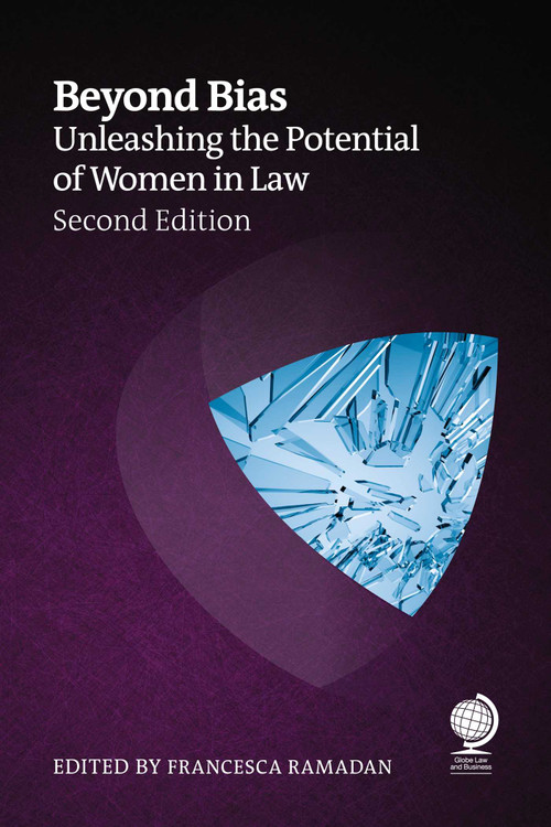 Beyond Bias, Second Edition (Unleashing the Potential of Women in Law) by Rebecca Ramadan, Brie Stevens-Hoare, Rachel Spink, Pria Lele, Shilpa Bhandarkar, Claire Rason, 9781837231379