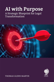 AI with Purpose (A Strategic Blueprint for Legal Transformation) by Thomas G Martin, 9781837231768