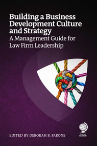 Building a Business Development Culture and Strategy (A Management Guide for Law Firm Leadership) by Deborah B.  Farone, JeanMarie Campbell, Julie Henson, Heidi K Gardner, Jamie Diaferia, Andrew Longstreth, Trish Lilley, Allan Schoenberg, Renate Wagner, Renee Branson, Jennifer Leonard, Monica Rodriguez Kuniyoshi, Jessica Grayson, Ida Abbott, Tim Corcoran, Jaron Rubenstein, 9781837231911