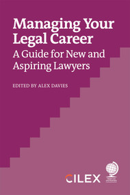 Managing your legal career (A Guide for New and Aspiring Lawyers) by Alex Davies, Clare Jones, Michael Roster, David Parnell, Nais Mouret, Colin Levy, Kayleigh Leonie, Iain Miller, Cath Brown, Joanna Gaudoin, Hannah Beko, Yanthé Richardson, Tom Evans, 9781837232062