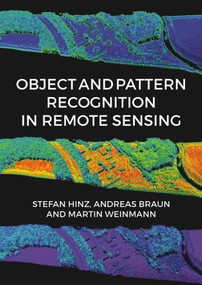 Object and Pattern Recognition in Remote Sensing (Modelling and Monitoring Environmental and Anthropogenic Objects and Change Processes) by Stefan Hinz, Andreas Braun, Martin Weinmann, Professor Christian Heipke, 9781849951289