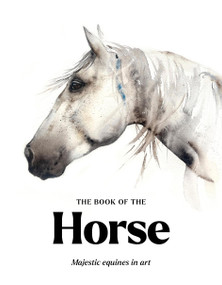The Book of the Horse (Horses in Art) by Angus Hyland, Caroline Roberts, 9781399647526