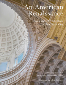 An American Renaissance (Beaux-Arts Architecture in New York City) by Phillip James Dodd, Jonathan Wallen, Julian Fellowes, 9781864706819