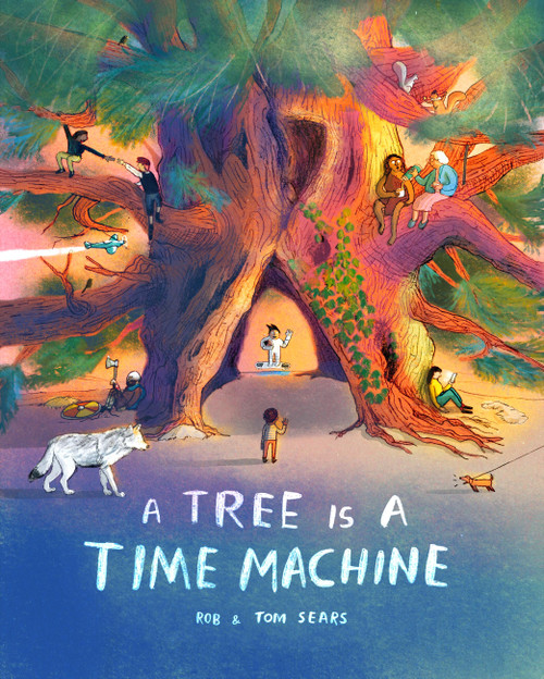 A Tree is a Time Machine by Rob Sears, Tom Sears, 9781510232662