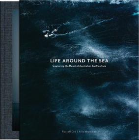 Life Around the Sea (Capturing the Heart of Australian Surf Culture) by Russell Ord, Alex Workman, 9781875498345