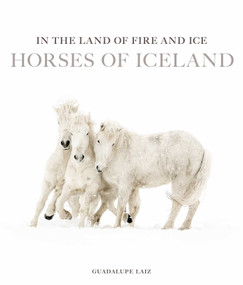 In the Land of Fire and Ice (Horses of Iceland) by Guadalupe Laiz, Thrainn  Kolbeinsson, Berglind  Margo Þorvaldsdóttir, 9781875498420