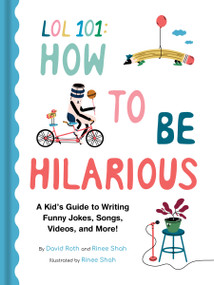 LOL 101: How to Be Hilarious (A Kid's Guide to Writing Funny Jokes, Songs, Videos, and More!) by Rinee Shah, David Roth, Rinee Shah, 9781797242415