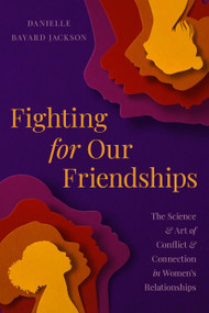 Fighting for Our Friendships (The Science and Art of Conflict and Connection in Women's Relationships) by Danielle Bayard Jackson, 9780306830624