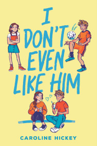 I Don't Even Like Him by Caroline Hickey, 9780316324922
